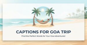 captions for goa trip